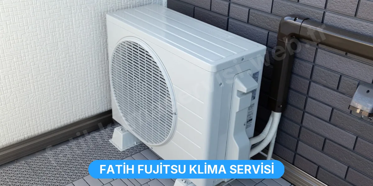 Fatih Fujitsu Klima Servisi