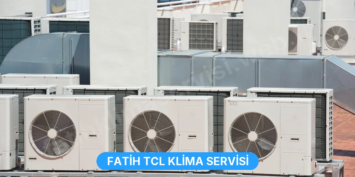 Fatih TCL Klima Servisi