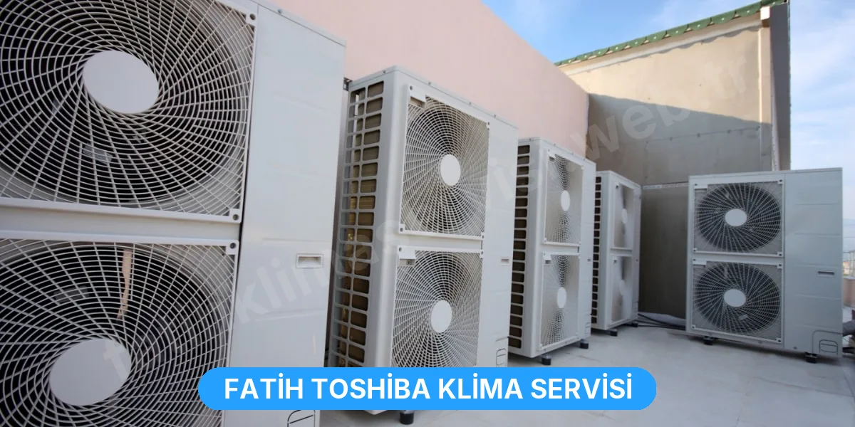 Fatih Toshiba Klima Servisi